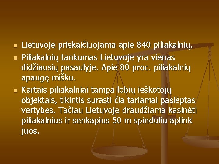 n n n Lietuvoje priskaičiuojama apie 840 piliakalnių. Piliakalnių tankumas Lietuvoje yra vienas didžiausių