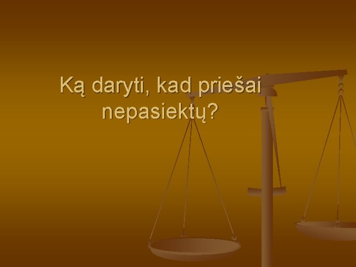 Ką daryti, kad priešai nepasiektų? 
