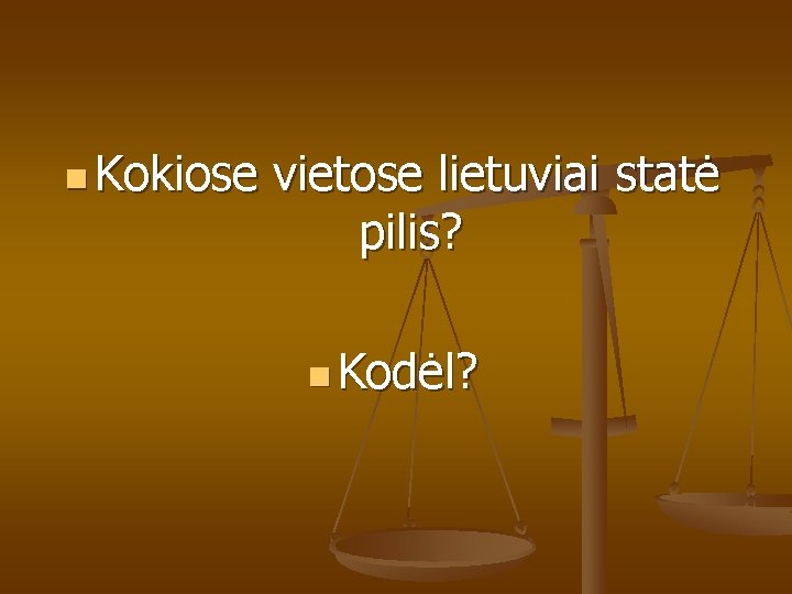 n Kokiose vietose lietuviai statė pilis? n Kodėl? 