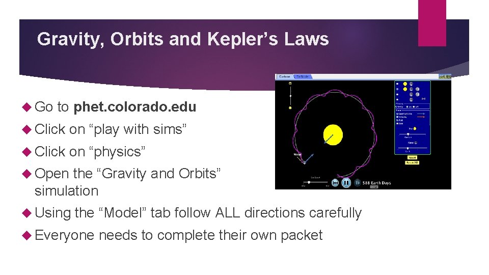Gravity, Orbits and Kepler’s Laws Go to phet. colorado. edu Click on “play with