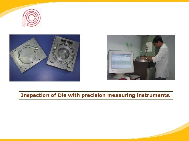 Inspection of Die with precision measuring instruments. 