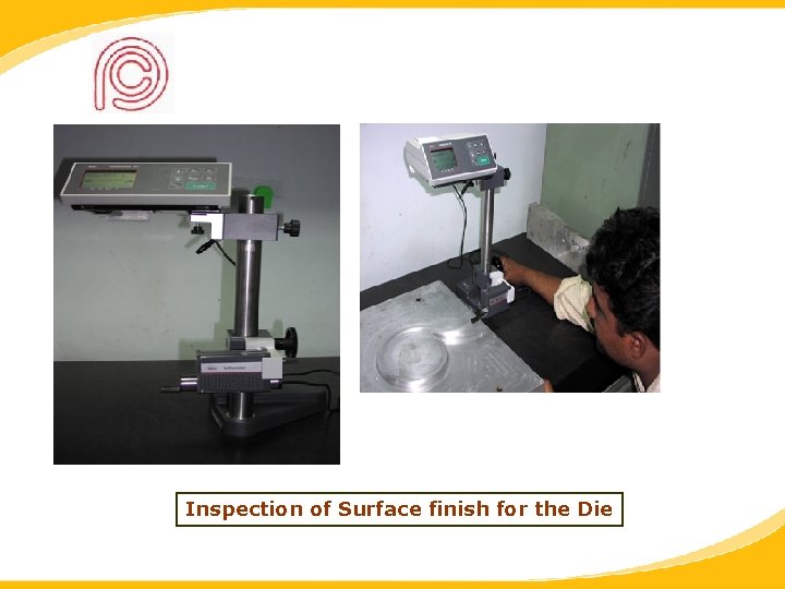 Inspection of Surface finish for the Die 