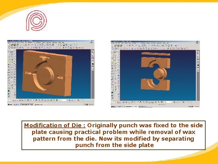 Modification of Die : Originally punch was fixed to the side plate causing practical