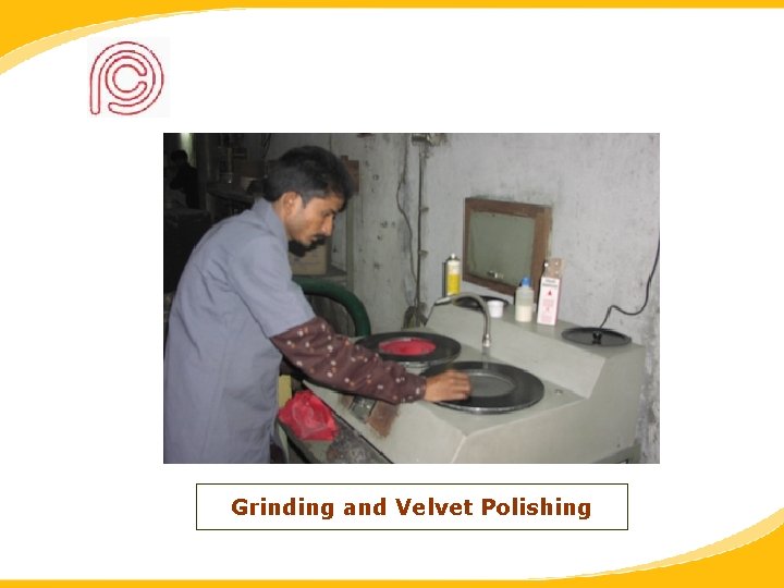 Grinding and Velvet Polishing 