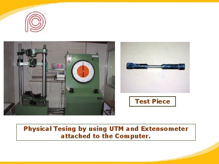 Test Piece Physical Tesing by using UTM and Extensometer attached to the Computer. 