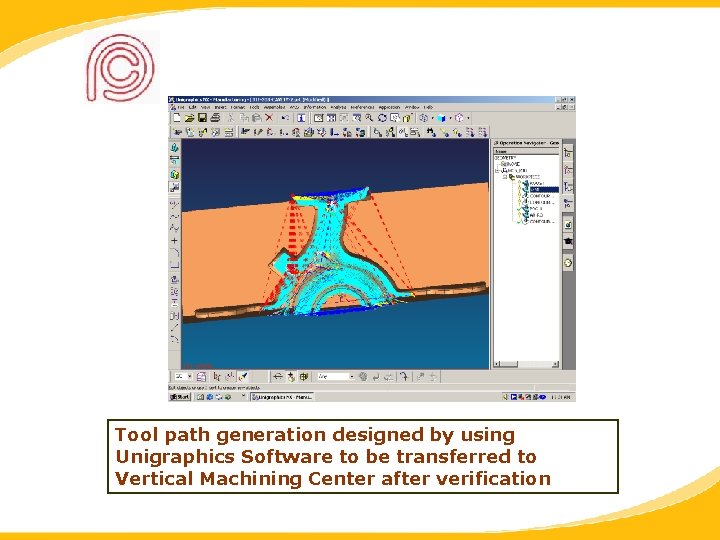Tool path generation designed by using Unigraphics Software to be transferred to Vertical Machining
