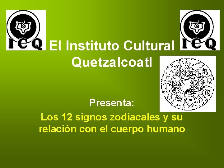 El Instituto Cultural Quetzalcoatl Presenta: Los 12 signos zodiacales y su relación con el