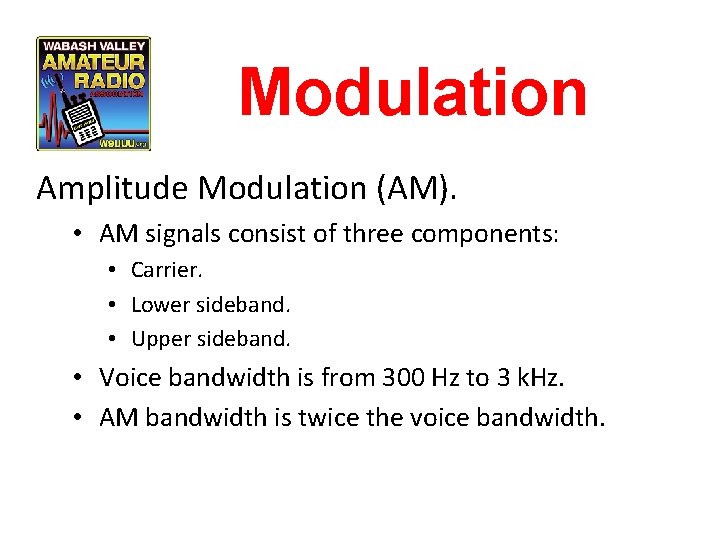 Modulation Amplitude Modulation (AM). • AM signals consist of three components: • Carrier. •