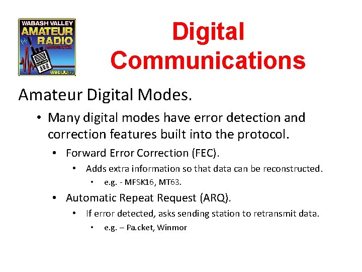 Digital Communications Amateur Digital Modes. • Many digital modes have error detection and correction