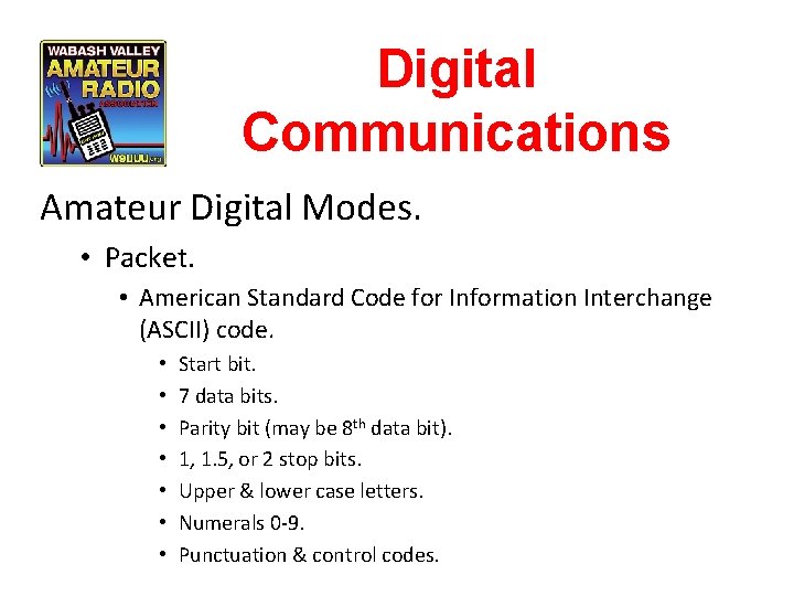 Digital Communications Amateur Digital Modes. • Packet. • American Standard Code for Information Interchange