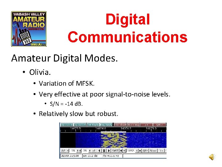 Digital Communications Amateur Digital Modes. • Olivia. • Variation of MFSK. • Very effective