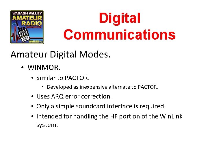 Digital Communications Amateur Digital Modes. • WINMOR. • Similar to PACTOR. • Developed as