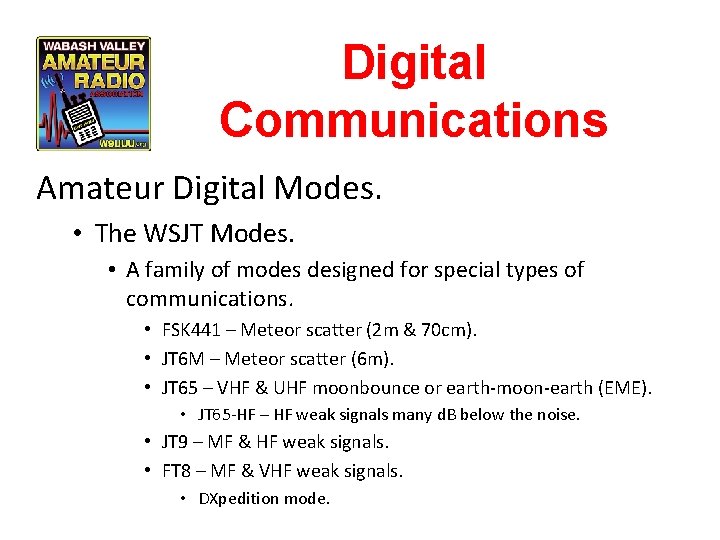 Digital Communications Amateur Digital Modes. • The WSJT Modes. • A family of modes