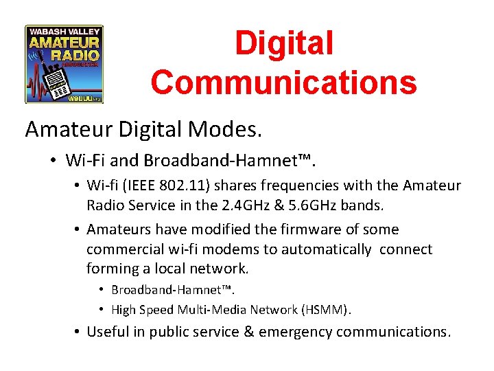 Digital Communications Amateur Digital Modes. • Wi-Fi and Broadband-Hamnet™. • Wi-fi (IEEE 802. 11)