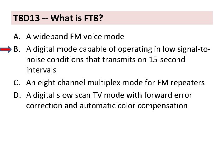 T 8 D 13 -- What is FT 8? A. A wideband FM voice