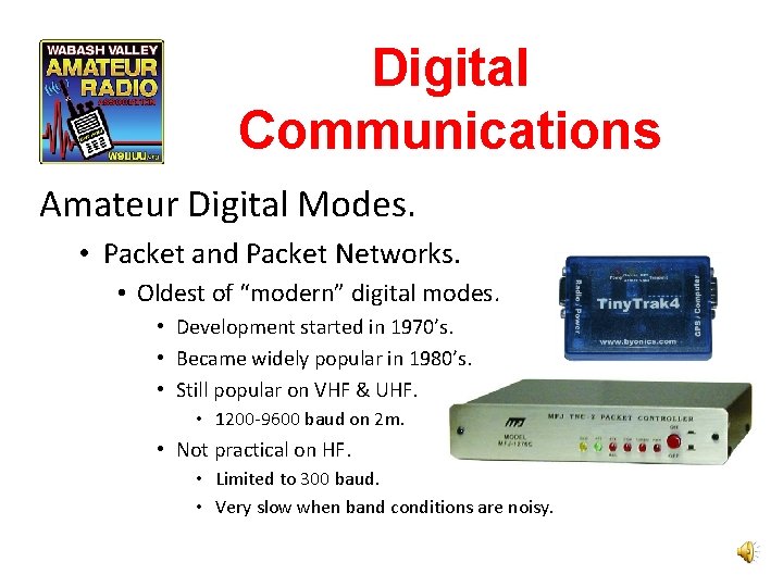 Digital Communications Amateur Digital Modes. • Packet and Packet Networks. • Oldest of “modern”