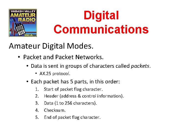 Digital Communications Amateur Digital Modes. • Packet and Packet Networks. • Data is sent