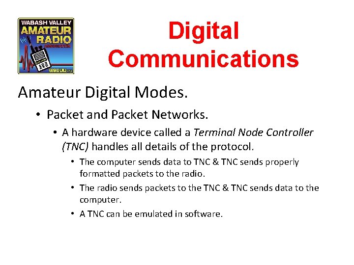 Digital Communications Amateur Digital Modes. • Packet and Packet Networks. • A hardware device