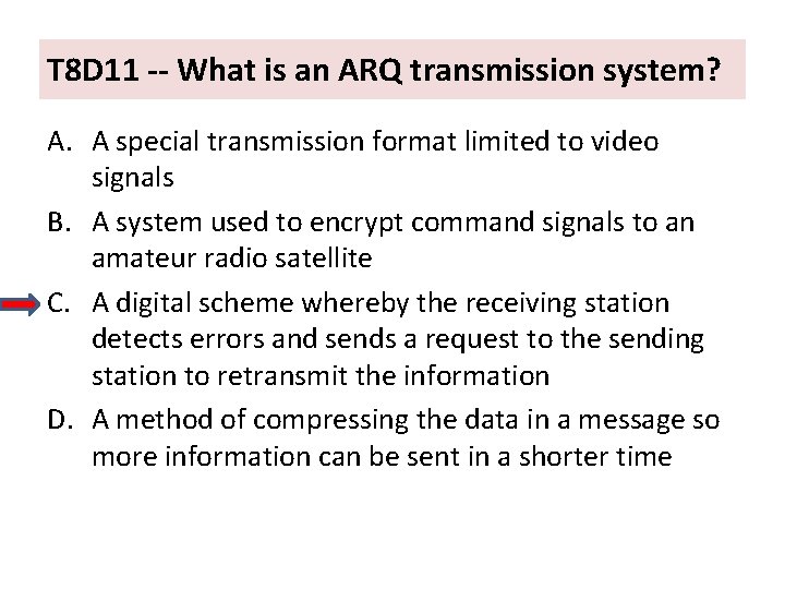 T 8 D 11 -- What is an ARQ transmission system? A. A special