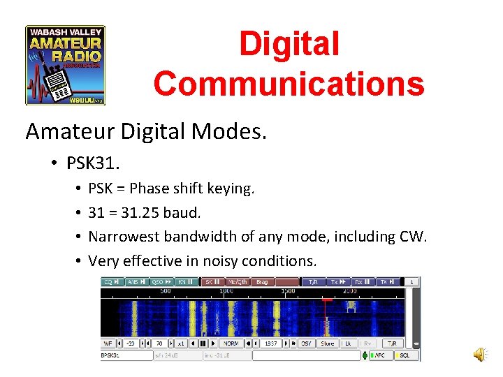 Digital Communications Amateur Digital Modes. • PSK 31. • • PSK = Phase shift