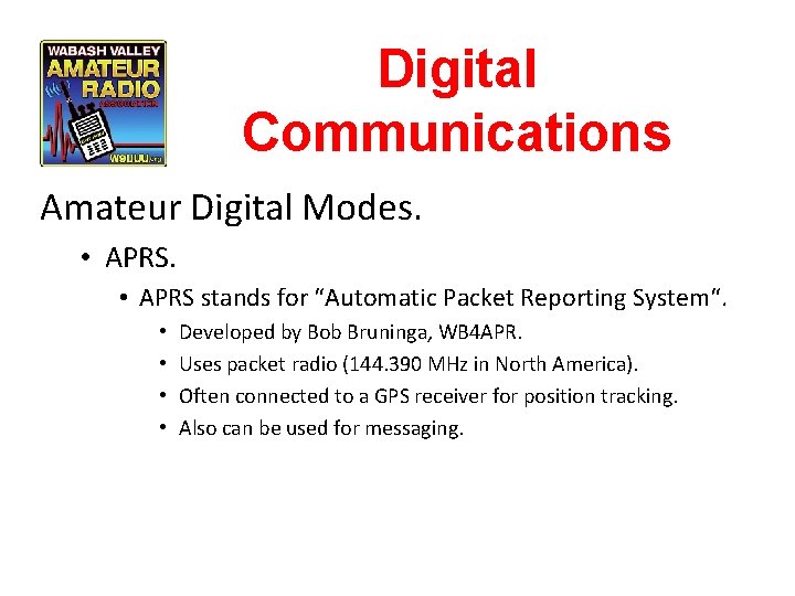 Digital Communications Amateur Digital Modes. • APRS stands for “Automatic Packet Reporting System“. •