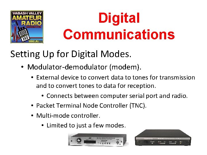 Digital Communications Setting Up for Digital Modes. • Modulator-demodulator (modem). • External device to