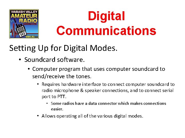 Digital Communications Setting Up for Digital Modes. • Soundcard software. • Computer program that