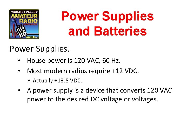 Power Supplies and Batteries Power Supplies. • House power is 120 VAC, 60 Hz.