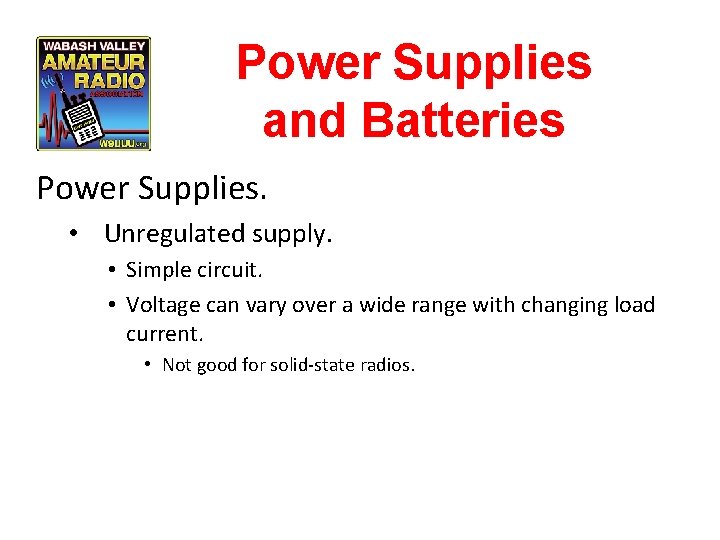 Power Supplies and Batteries Power Supplies. • Unregulated supply. • Simple circuit. • Voltage