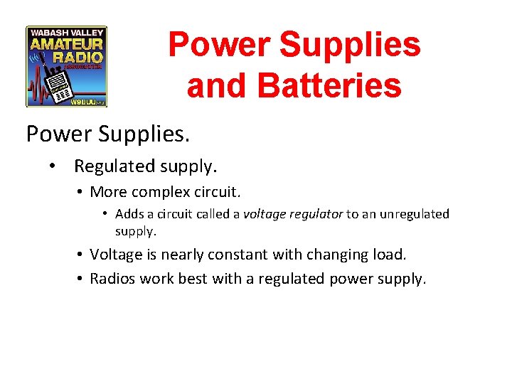Power Supplies and Batteries Power Supplies. • Regulated supply. • More complex circuit. •