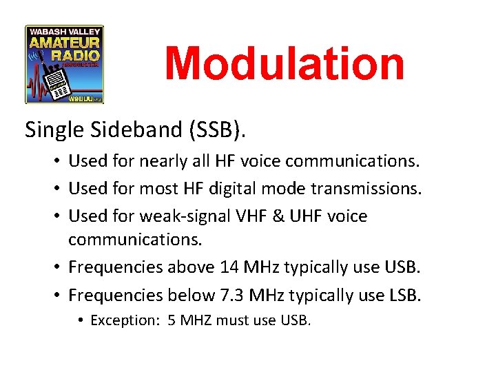 Modulation Single Sideband (SSB). • Used for nearly all HF voice communications. • Used