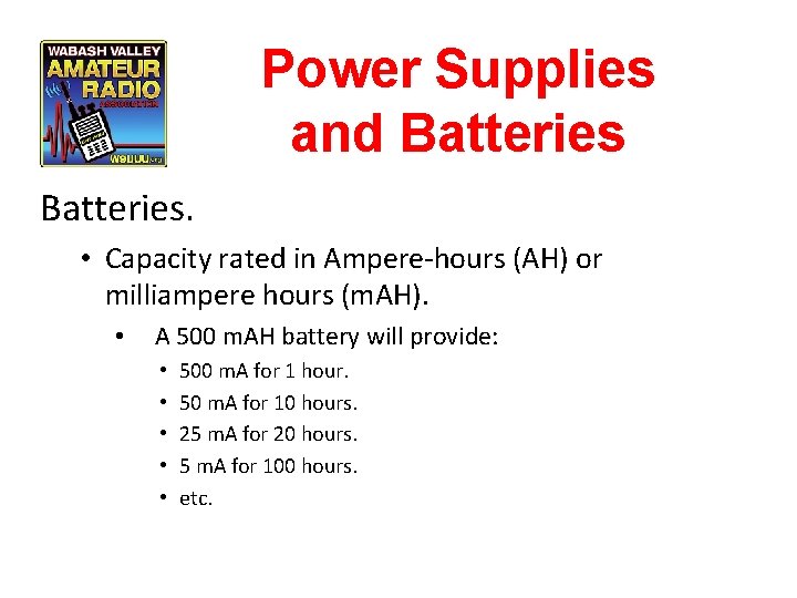 Power Supplies and Batteries. • Capacity rated in Ampere-hours (AH) or milliampere hours (m.
