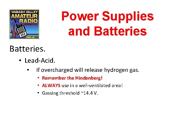 Power Supplies and Batteries. • Lead-Acid. • If overcharged will release hydrogen gas. •