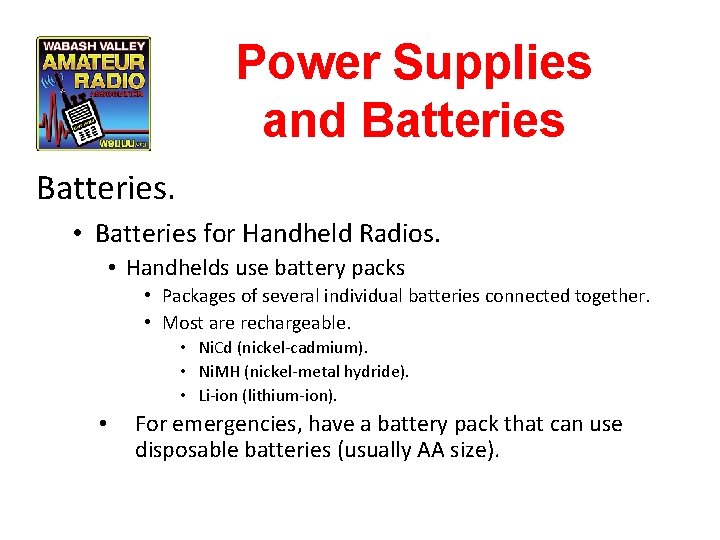 Power Supplies and Batteries. • Batteries for Handheld Radios. • Handhelds use battery packs