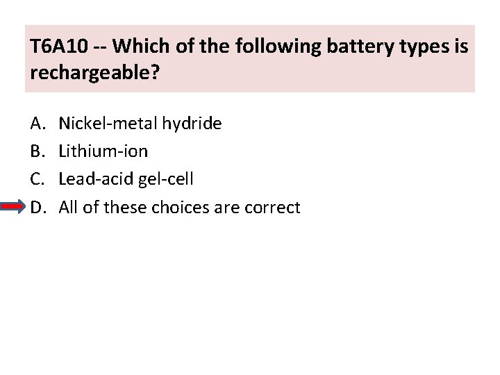 T 6 A 10 -- Which of the following battery types is rechargeable? A.