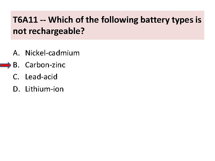 T 6 A 11 -- Which of the following battery types is not rechargeable?