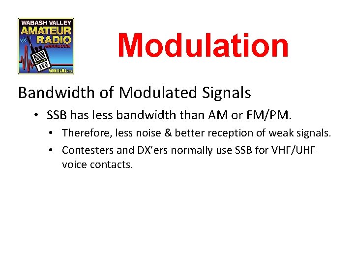 Modulation Bandwidth of Modulated Signals • SSB has less bandwidth than AM or FM/PM.