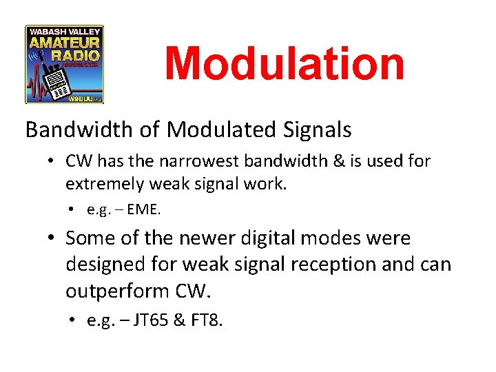 Modulation Bandwidth of Modulated Signals • CW has the narrowest bandwidth & is used