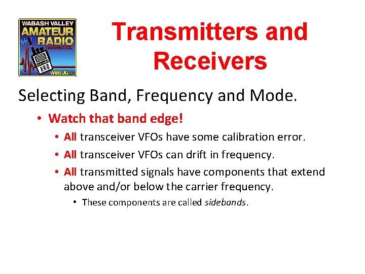 Transmitters and Receivers Selecting Band, Frequency and Mode. • Watch that band edge! •