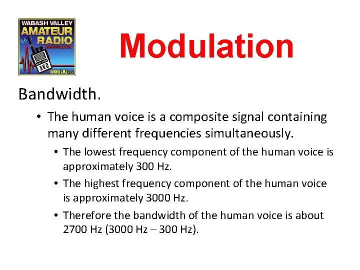 Modulation Bandwidth. • The human voice is a composite signal containing many different frequencies