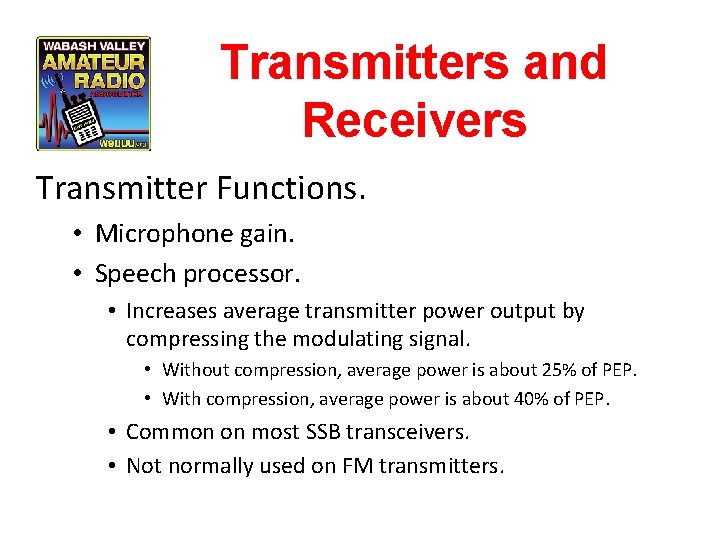 Transmitters and Receivers Transmitter Functions. • Microphone gain. • Speech processor. • Increases average