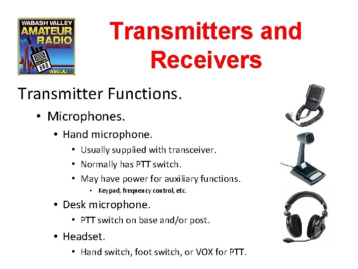 Transmitters and Receivers Transmitter Functions. • Microphones. • Hand microphone. • Usually supplied with