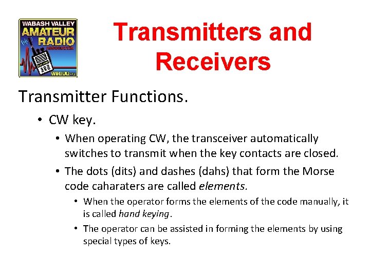 Transmitters and Receivers Transmitter Functions. • CW key. • When operating CW, the transceiver