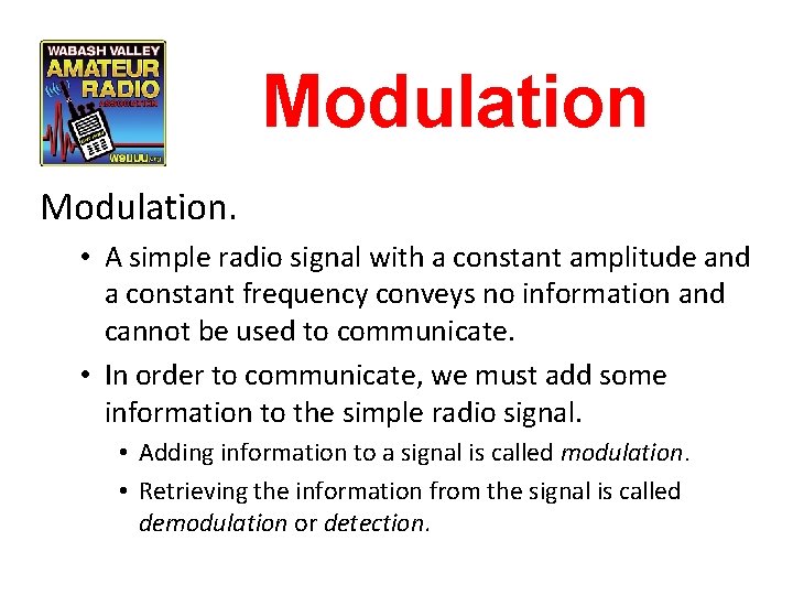 Modulation. • A simple radio signal with a constant amplitude and a constant frequency