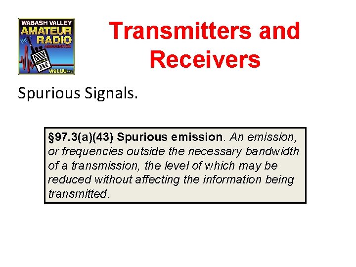 Transmitters and Receivers Spurious Signals. § 97. 3(a)(43) Spurious emission. An emission, or frequencies