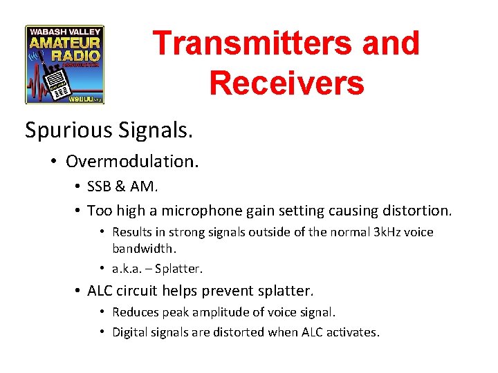 Transmitters and Receivers Spurious Signals. • Overmodulation. • SSB & AM. • Too high