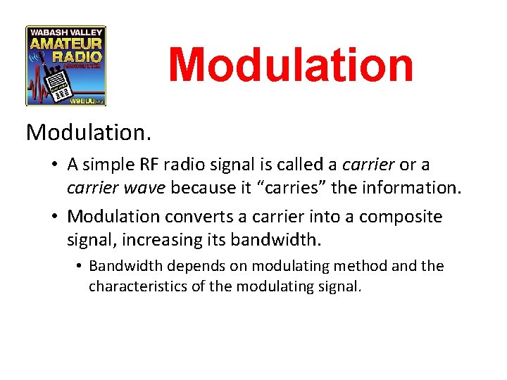 Modulation. • A simple RF radio signal is called a carrier or a carrier