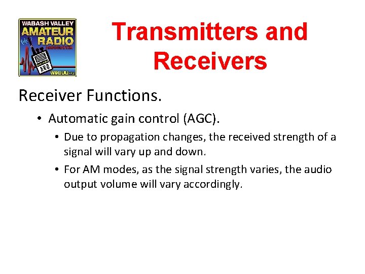 Transmitters and Receivers Receiver Functions. • Automatic gain control (AGC). • Due to propagation
