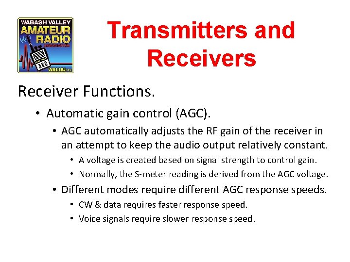 Transmitters and Receivers Receiver Functions. • Automatic gain control (AGC). • AGC automatically adjusts