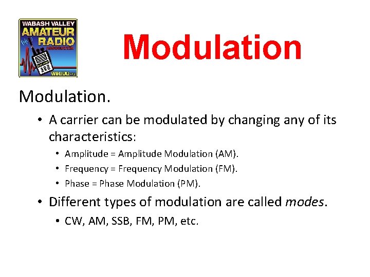 Modulation. • A carrier can be modulated by changing any of its characteristics: •